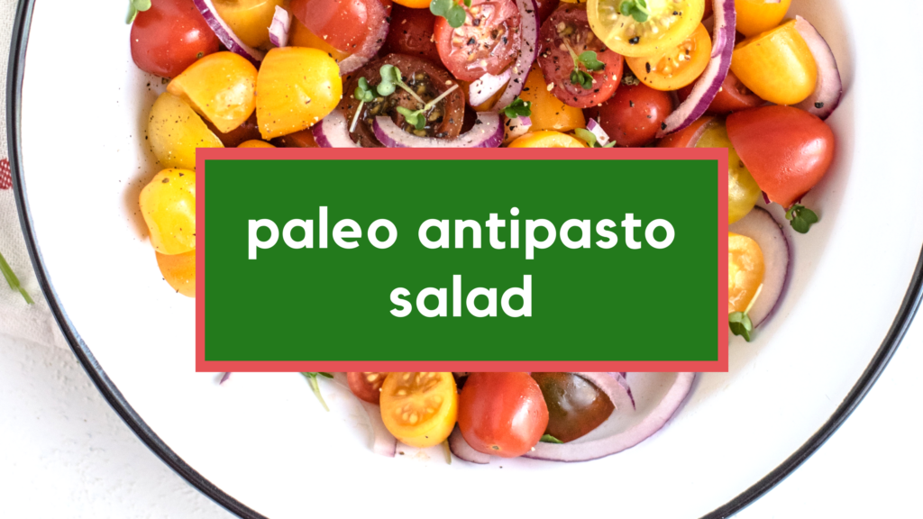 Paleo Antipasto Salad Italian Gluten Free, Grain Free, Diary Free