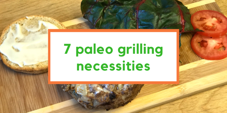 7 paleo grilling necessities