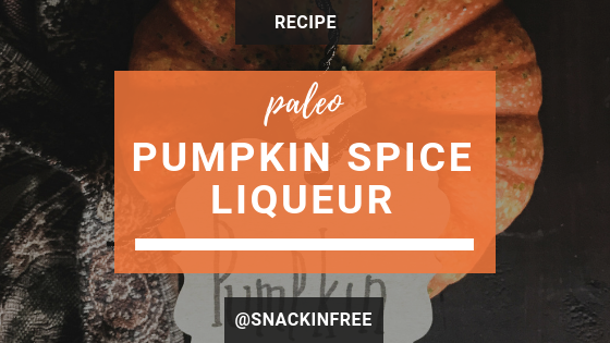 Pumpkin Spice Liqueur Recipe_snackin free blog-paleo recipe
