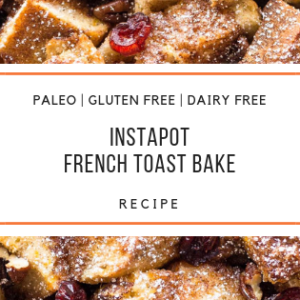 paleo Instapot French Toast Bake Recipe_Snackin Free_Blog