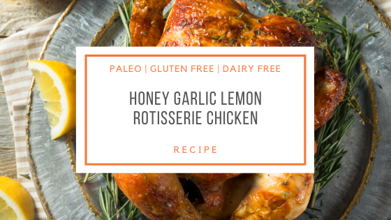 paleo Honey Garlic Lemon Rotisserie Chicken recipe_Snackin Free_Blog