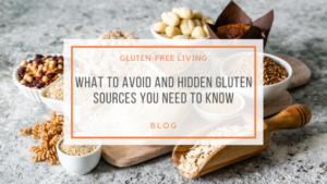 Gluten-Free Living: What to Avoid and Hidden Gluten Sources You Need to Know – Blog Title